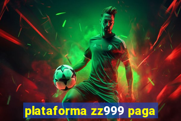 plataforma zz999 paga